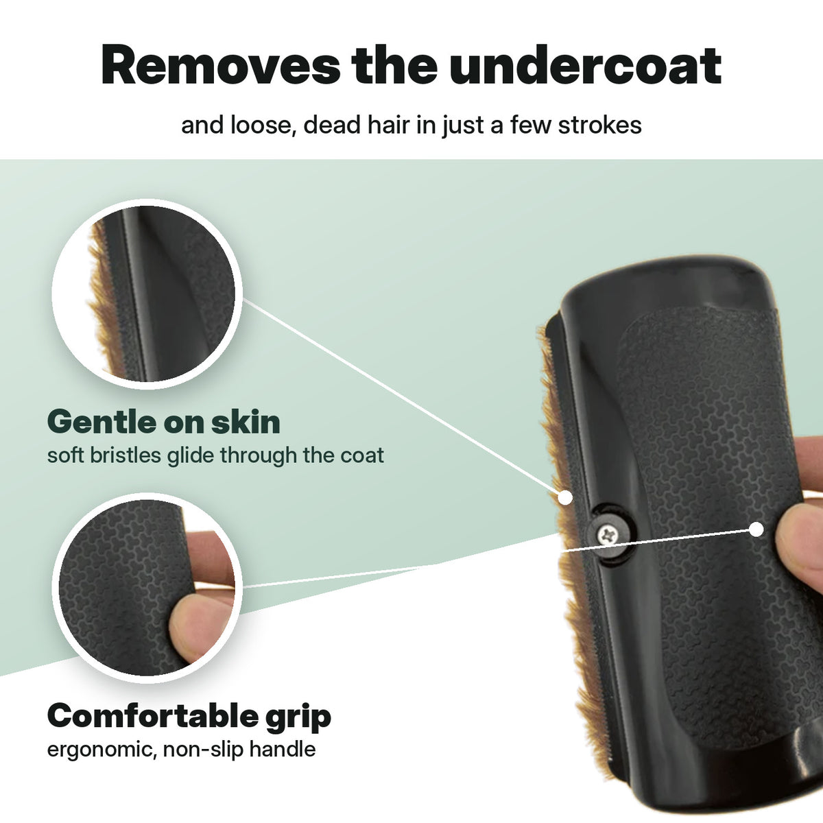 Removes the undercoat – gentle on skin, comfortable grip